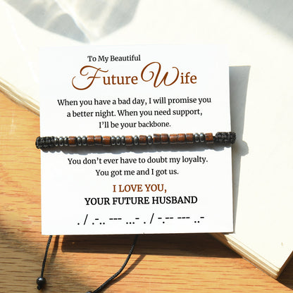 To My Future Wife, You Got Me And I Got Us Morse Code Bracelet